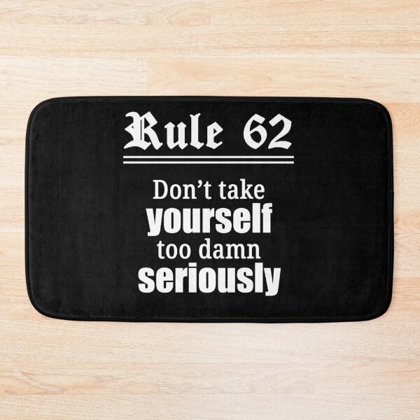 Item preview, Rule 62 - Don't take yourself too damn seriously designed and sold by JodyzDesigns.