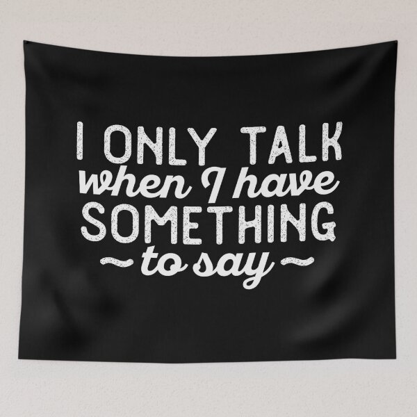 Item preview, I only talk when I have something to say designed and sold by 23mangoes.