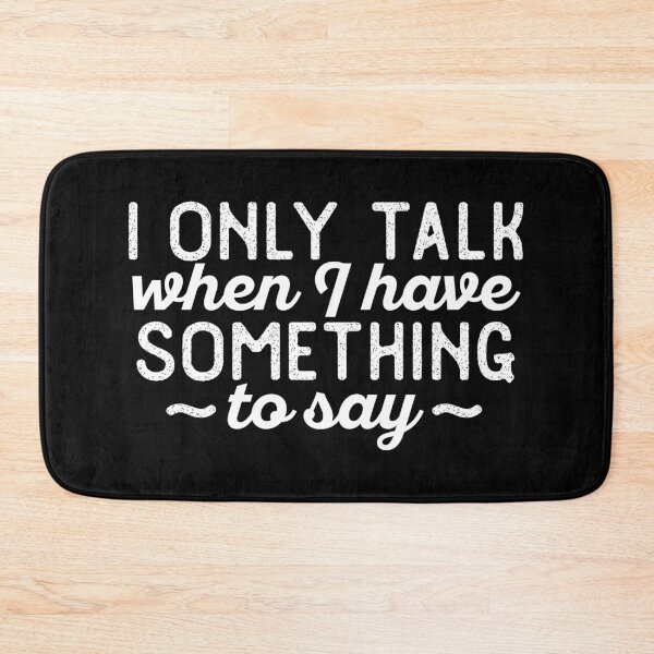 Item preview, I only talk when I have something to say designed and sold by 23mangoes.