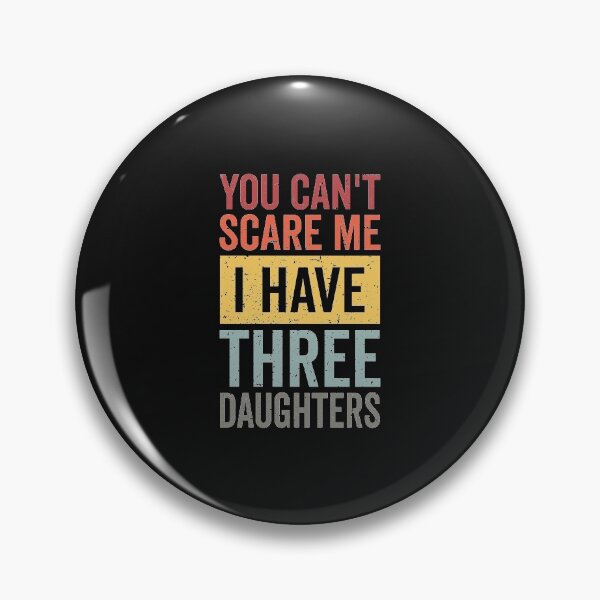 Item preview, You Can't Scare Me I Have Three Daughters Funny Dad And Daughter Retro Gift from Daughters Father's Day Jokes designed and sold by clothesy7.