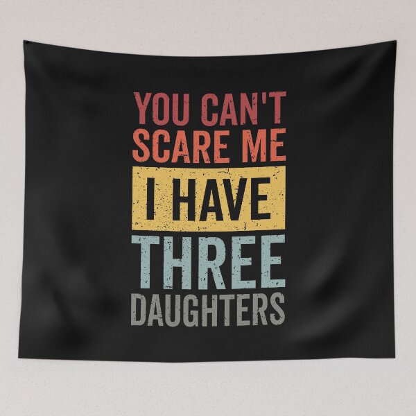 Item preview, You Can't Scare Me I Have Three Daughters Funny Dad And Daughter Retro Gift from Daughters Father's Day Jokes designed and sold by clothesy7.