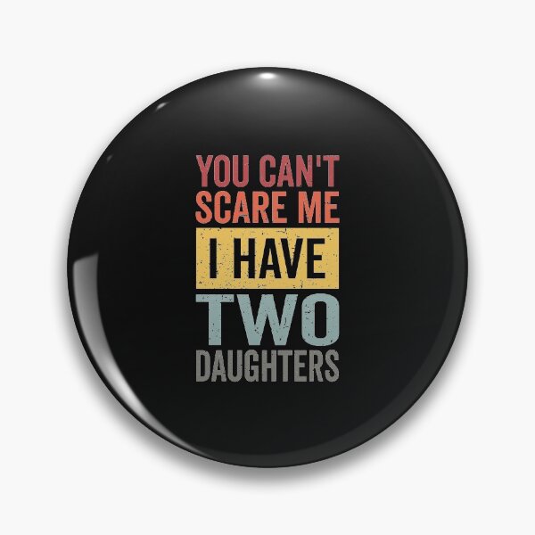 Item preview, You Can't Scare Me I Have Two Daughters Funny Dad And Daughter Retro Gift from Daughters Father's Day Jokes designed and sold by clothesy7.