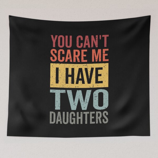 Item preview, You Can't Scare Me I Have Two Daughters Funny Dad And Daughter Retro Gift from Daughters Father's Day Jokes designed and sold by clothesy7.