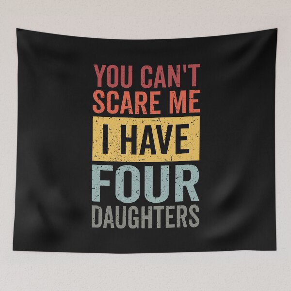 Item preview, You Can't Scare Me I Have Four Daughters Funny Dad And Daughter Retro Gift from Daughters Father's Day Jokes designed and sold by clothesy7.
