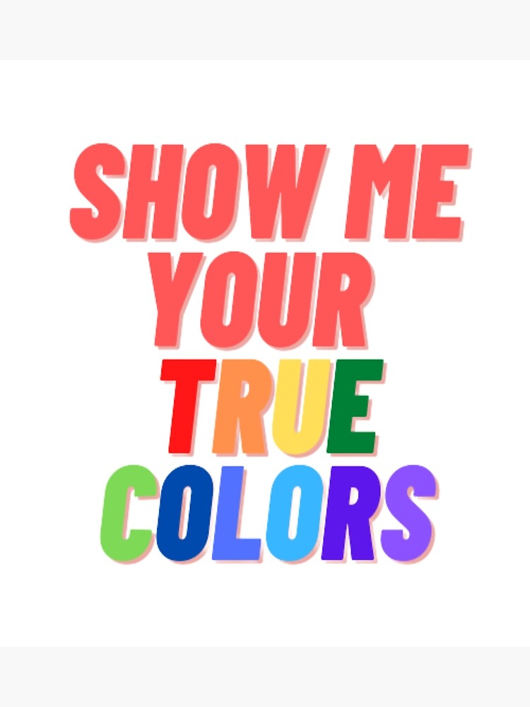 show-me-your-true-colors-poster-by-themadworld-redbubble