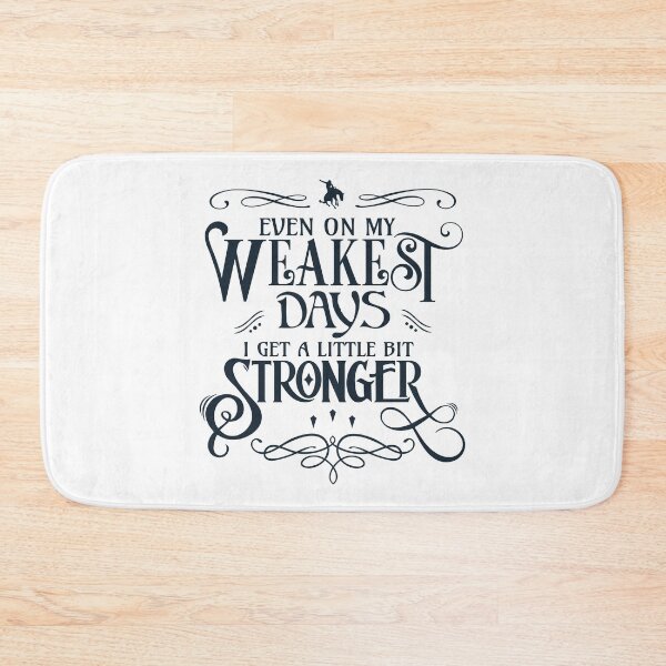 Item preview, Even On My Weakest Days I Get a Little Bit Stronger designed and sold by Lori P.