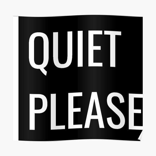 Please be quiet he. Be quiet please. Quiet please. Be quiet poster. Quite please.