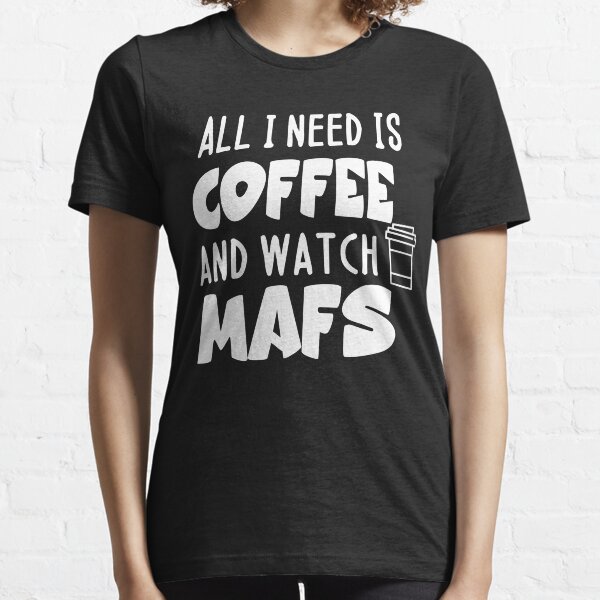 Married at first sight - all i need is coffee and watch mafs Essential T-Shirt