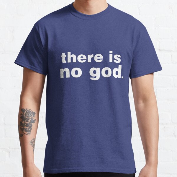 There Is No God T Shirts Redbubble