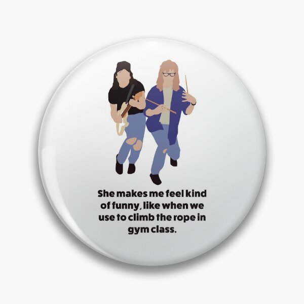 Item preview, Wayne's World Minimal Style | She makes me feel kind of funny, like when we use to climb the rope in gym class quote designed and sold by art-fox.