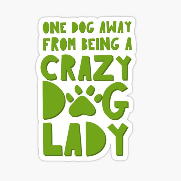 One Dog Away from Being a Crazy Dog Lady Sticker