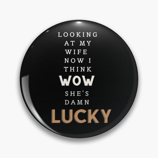 Item preview, Looking at my wife Now i think wow she's damn Lucky designed and sold by SLENDERCOLONY.