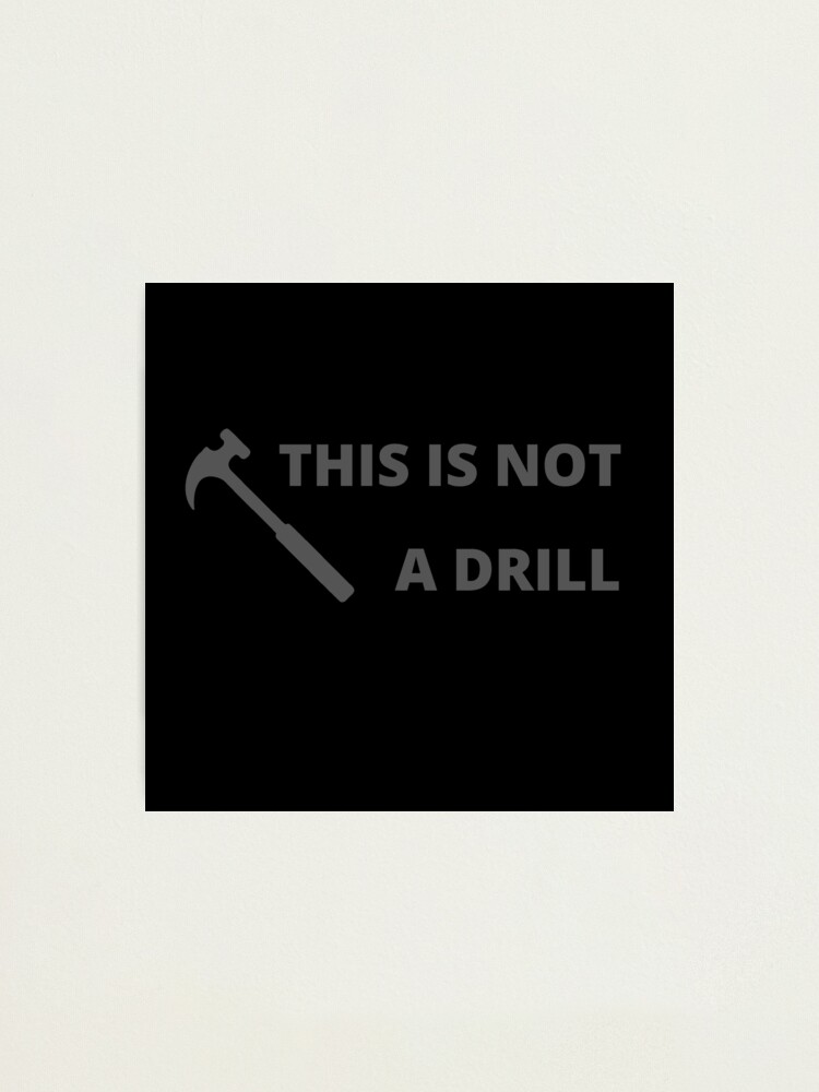 "This is not a drill dad jokes" Photographic Print by gubez Redbubble