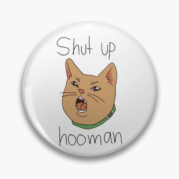 Item preview, Shut up human kitty designed and sold by HoomanBacteria.
