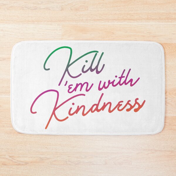 Item preview, Kill 'em with Kindness designed and sold by Lori P.