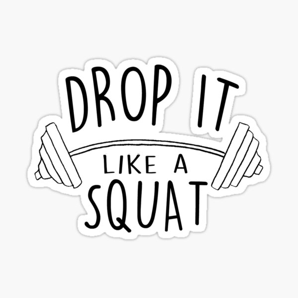 Drop It Like a Squat