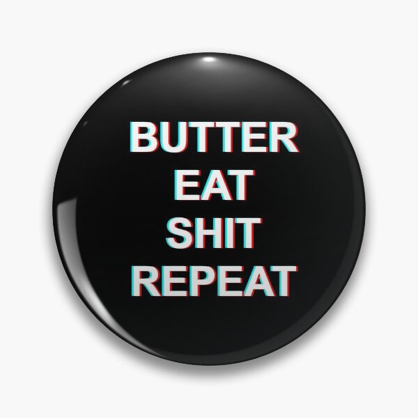 Item preview, Butter, eat, shit, repeat. designed and sold by wisestwol.
