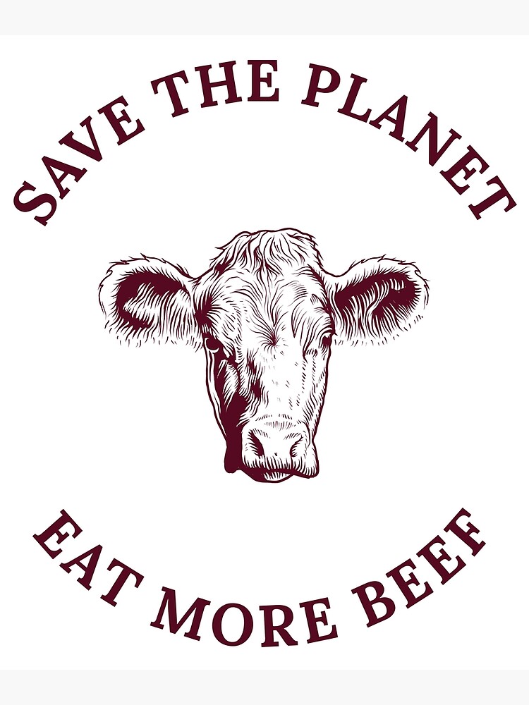 Save The Planet Eat More Beef Poster By Mikespod Redbubble 2460