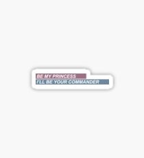 be my princess i'll be your commander Sticker