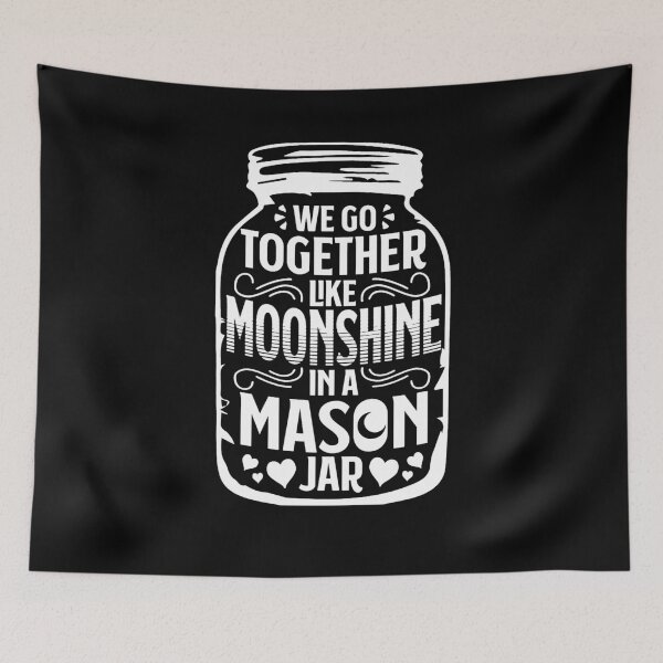 Item preview, We Go Together Like Moonshine In A Mason Jar designed and sold by thegoodplan.