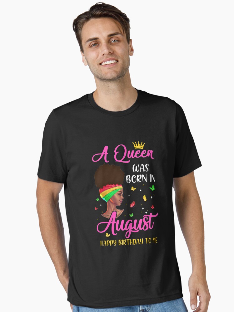 Queen Was Born In August Birthday Girl Black Women African Essential T-Shirt