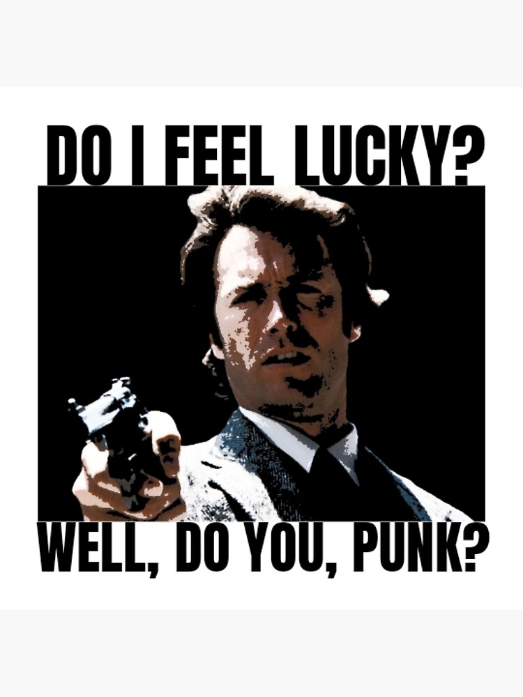 "Do I Feel Lucky?" Poster by Callahanstyle Redbubble