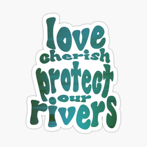 Love cherish protect our rivers Sticker for Sale by Lauren Cuppy