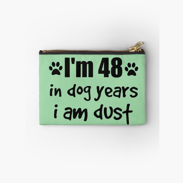 Item preview, I'm 48 in dog years I am dust designed and sold by SirReel.