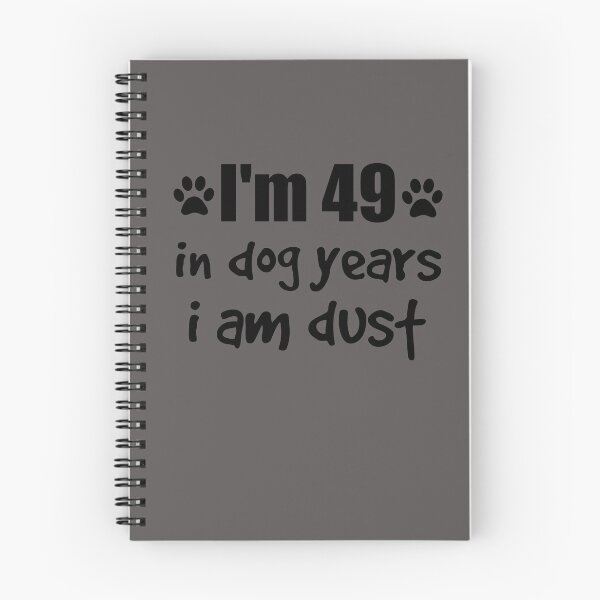 Item preview, I'm 49, in dog years I am dust designed and sold by SirReel.