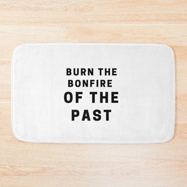 Item preview, Burn the Bonfire of the Past designed and sold by iAmmAja43.