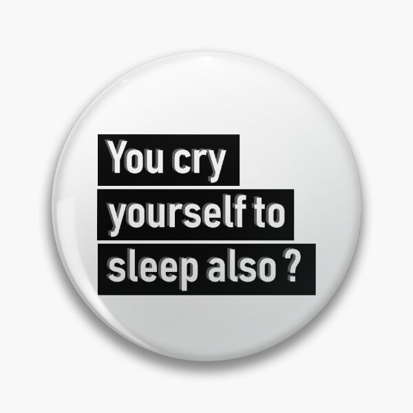 Item preview, You cry yourself to sleep also? designed and sold by Afternext.