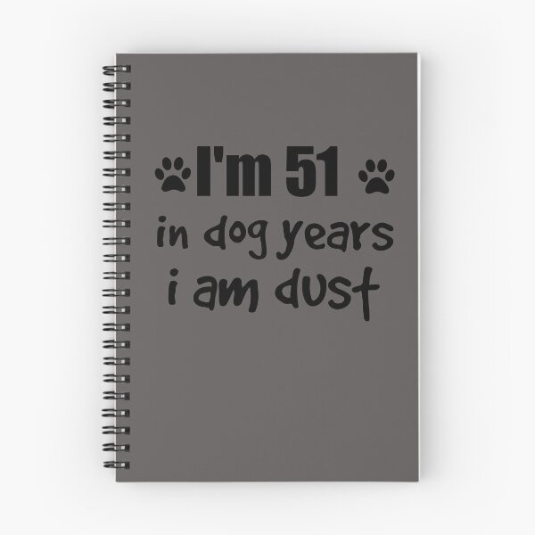Item preview, I'm 51, in dog years I am dust designed and sold by SirReel.