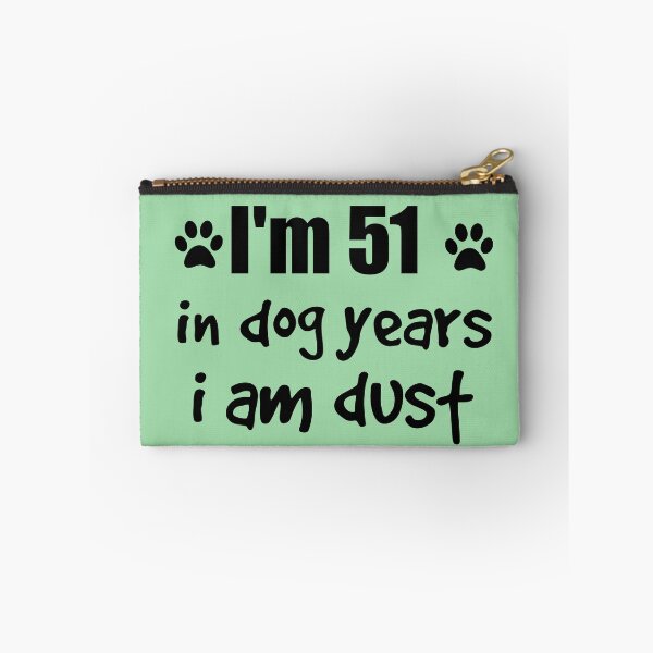 Item preview, I'm 51, in dog years I am dust designed and sold by SirReel.