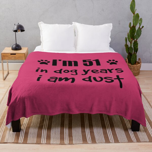 Item preview, I'm 51, in dog years I am dust designed and sold by SirReel.