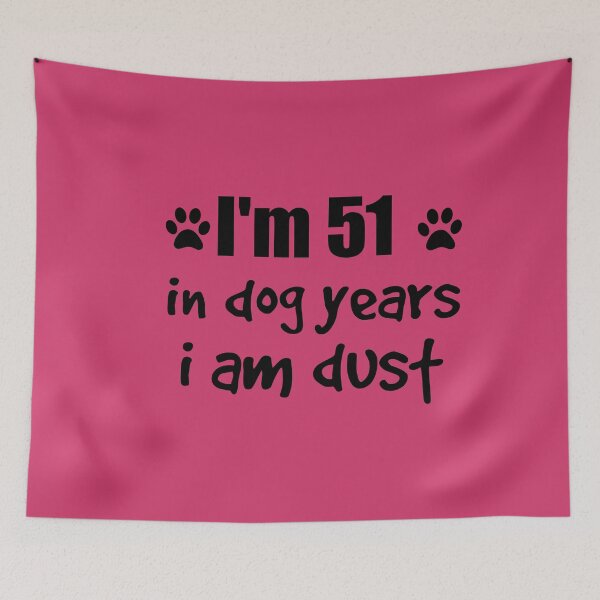 Item preview, I'm 51, in dog years I am dust designed and sold by SirReel.