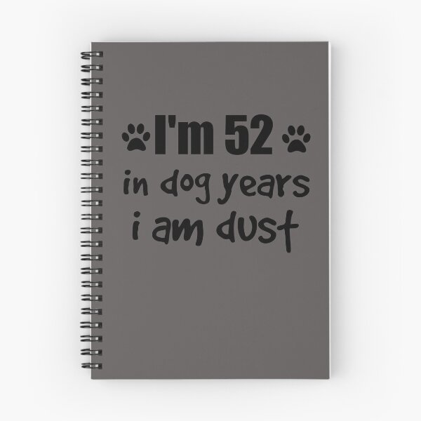 Item preview, I'm 52, in dog years I am dust designed and sold by SirReel.