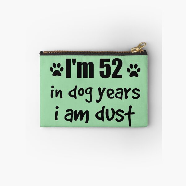 Item preview, I'm 52, in dog years I am dust designed and sold by SirReel.