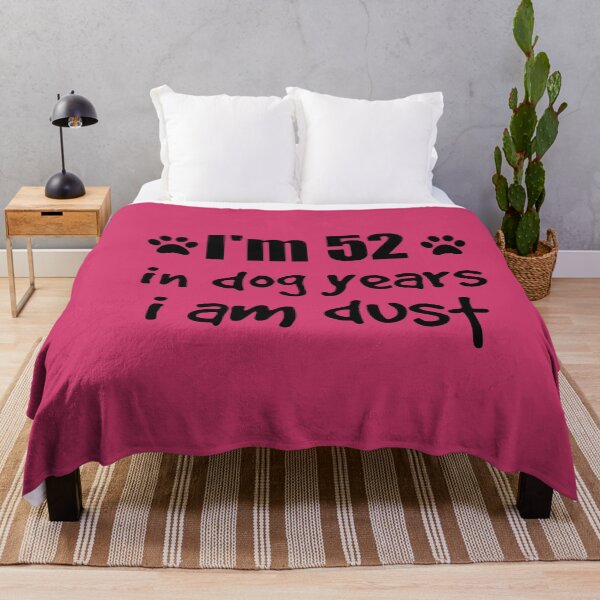Item preview, I'm 52, in dog years I am dust designed and sold by SirReel.