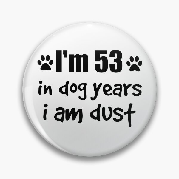 Item preview, I'm 53, in dog years I am dust designed and sold by SirReel.
