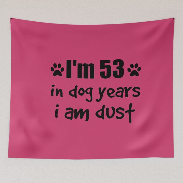 Item preview, I'm 53, in dog years I am dust designed and sold by SirReel.