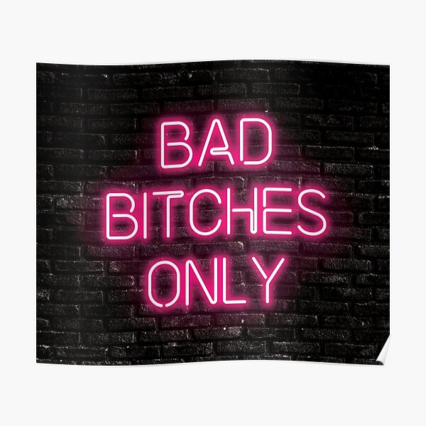 Bad Bitches Only Neon Sign Poster For Sale By Amytraianou Redbubble