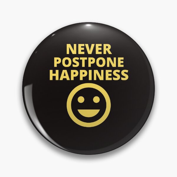 Item preview, Never Postpone Happiness designed and sold by ProBatavian.