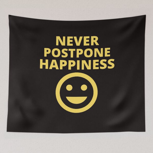 Item preview, Never Postpone Happiness designed and sold by ProBatavian.