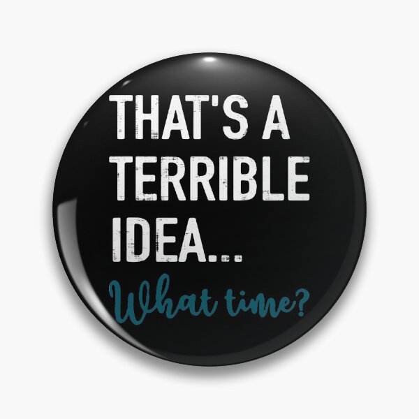 Item preview, That's A Terrible Idea What Time designed and sold by LavaDeception.