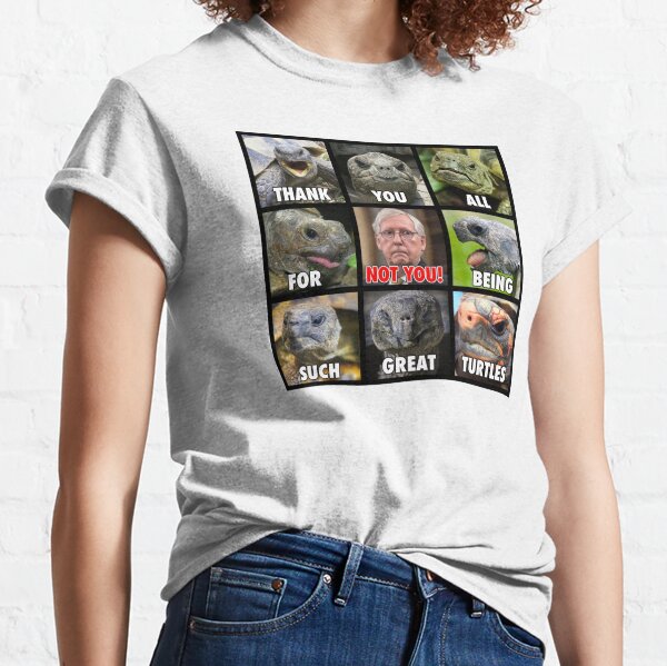 Thank You All for being Such Great Turtles (except Moscow Mitch) Classic T-Shirt