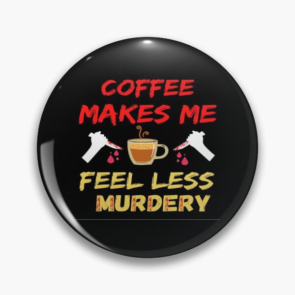 Item preview,  Coffee Makes Me Feel Less Murdery designed and sold by chetan786.