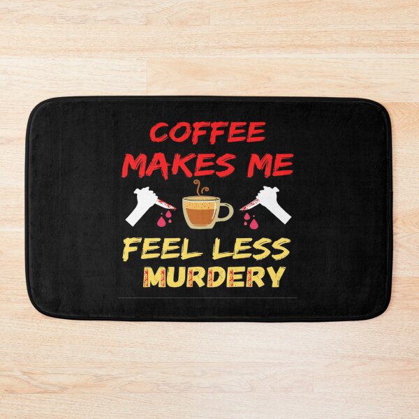 Item preview,  Coffee Makes Me Feel Less Murdery designed and sold by chetan786.