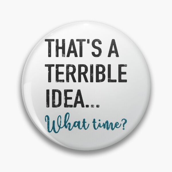 Item preview, That's A Terrible Idea What Time designed and sold by LavaDeception.