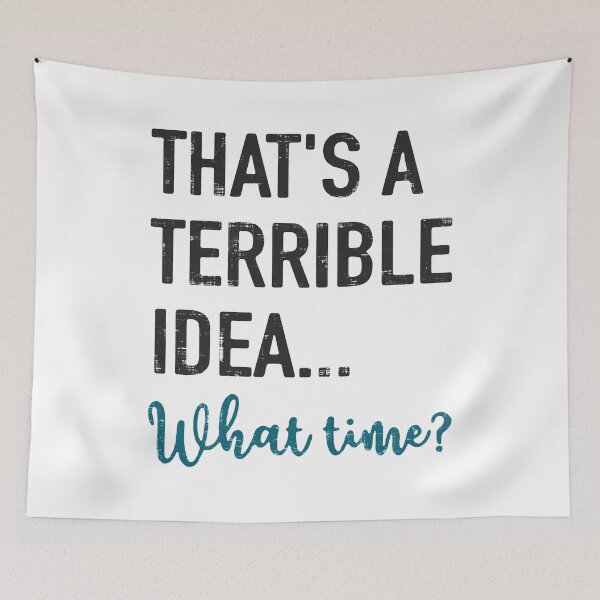 Item preview, That's A Terrible Idea What Time designed and sold by LavaDeception.