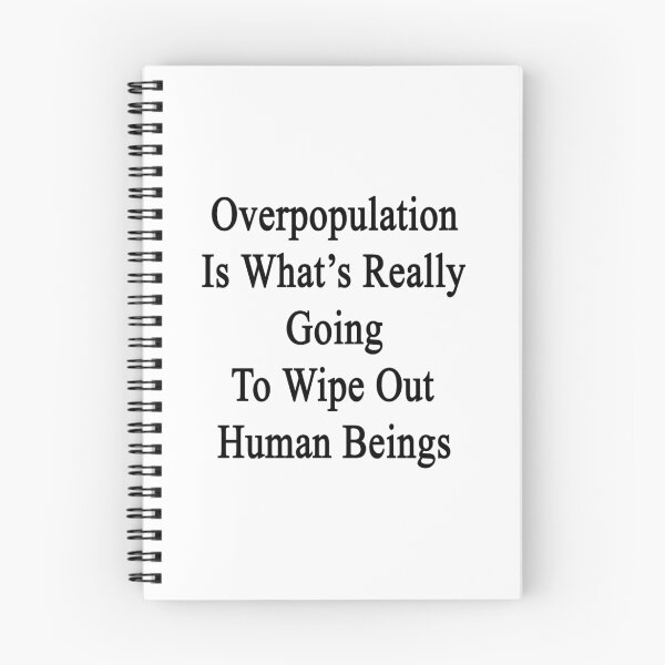 Item preview, Overpopulation Is What's Really Going To Wipe Out Human Beings  designed and sold by supernova23.